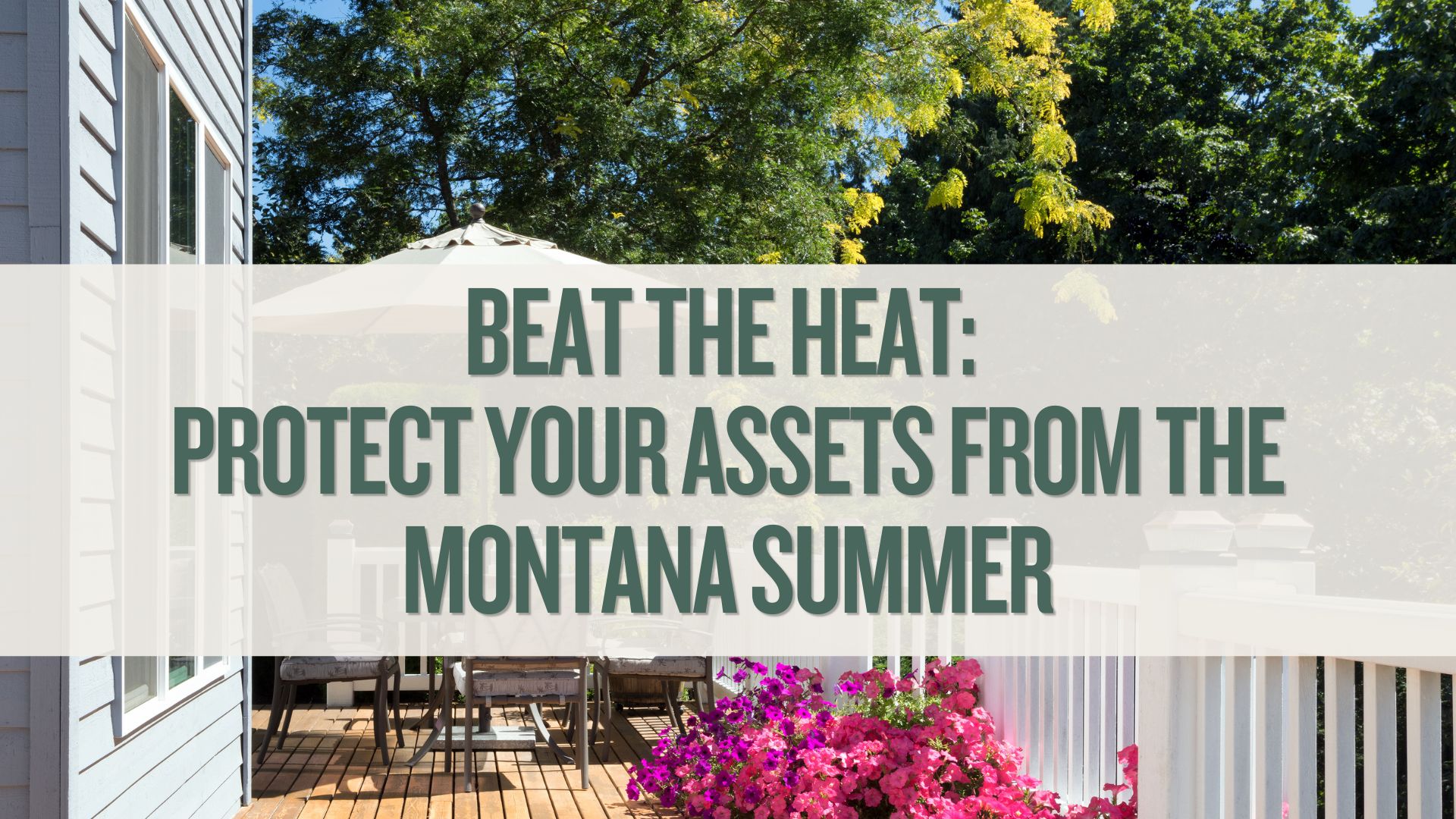 Part 3: Beating the Heat: Protecting Your Capital Assets from the Montana Summer